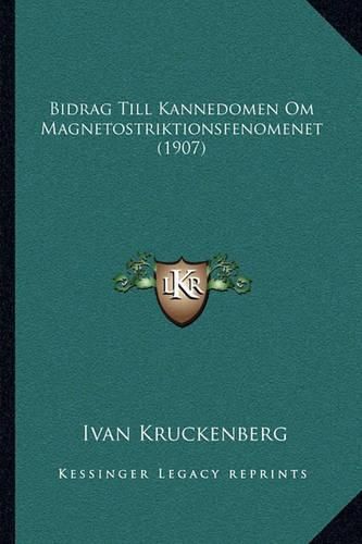 Cover image for Bidrag Till Kannedomen Om Magnetostriktionsfenomenet (1907)