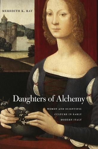 Cover image for Daughters of Alchemy: Women and Scientific Culture in Early Modern Italy