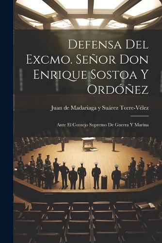 Defensa del Excmo. Senor Don Enrique Sostoa y Ordonez