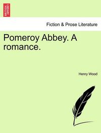 Cover image for Pomeroy Abbey. a Romance.