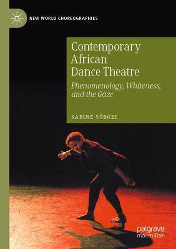 Cover image for Contemporary African Dance Theatre: Phenomenology, Whiteness, and the Gaze