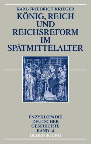 Koenig, Reich Und Reichsreform Im Spatmittelalter