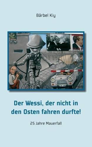 Cover image for Der Wessi, der nicht in den Osten fahren durfte!: 25 Jahre Mauerfall