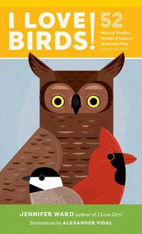 Cover image for I Love Birds!: 52 Ways to Wonder, Wander, and Explore Birds with Kids