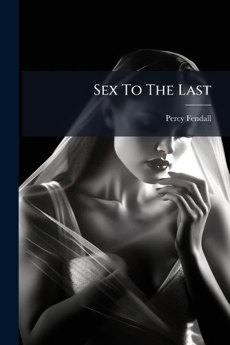 Cover image for Sex To The Last
