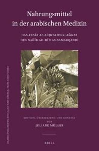 Nahrungsmittel in der arabischen Medizin: Das Kita b al-Ag d iya wa-l-asriba des Nag i b ad-Di n as-Samarqandi