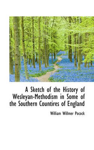 Cover image for A Sketch of the History of Wesleyan-Methodism in Some of the Southern Countires of England