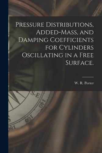 Cover image for Pressure Distributions, Added-mass, and Damping Coefficients for Cylinders Oscillating in a Free Surface.