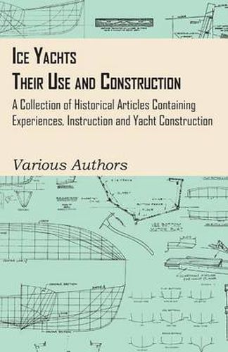 Cover image for Ice Yachts - Their Use and Construction - A Collection of Historical Articles Containing Experiences, Instruction and Yacht Construction