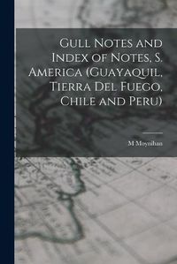 Cover image for Gull Notes and Index of Notes, S. America (Guayaquil, Tierra Del Fuego, Chile and Peru)