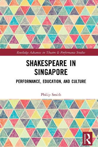 Shakespeare in Singapore: Performance, Education, and Culture