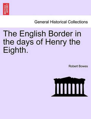 Cover image for The English Border in the Days of Henry the Eighth.