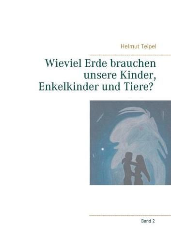 Cover image for Wieviel Erde brauchen unsere Kinder, Enkelkinder und Tiere?