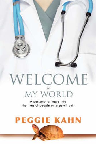 Cover image for Welcome to My World: A Personal Glimpse into the Lives of People on a Psych Unit