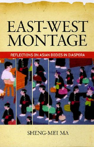 Cover image for East-West Montage: Reflections on Asian Bodies in Diaspora