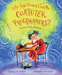 Cover image for Who Says Women Can't Be Computer Programmers?: The Story of Ada Lovelace