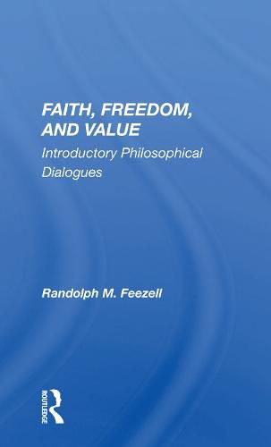 Cover image for Faith, Freedom, and Value: Introductory Philosophical Dialogues