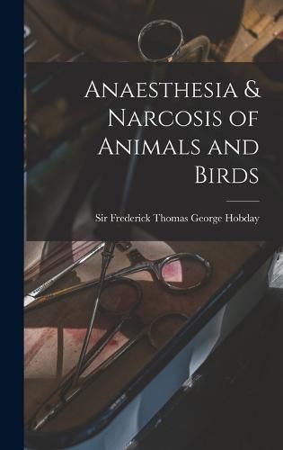 Cover image for Anaesthesia & Narcosis of Animals and Birds