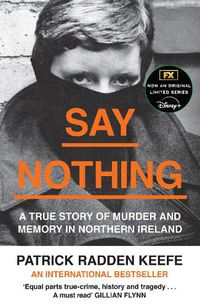 Cover image for Say Nothing: A True Story of Murder and Memory in Northern Ireland