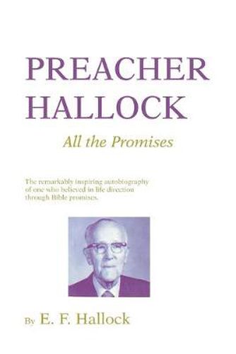 Cover image for Preacher Hallock: All the Promises: The Remarkably Inspiring Autobiography of One Who Believed in Life Direction Through Bible Promises