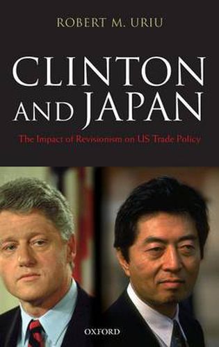 Cover image for Clinton and Japan: The Impact of Revisionism on US Trade Policy