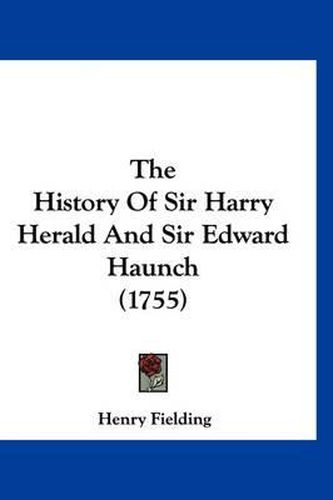 The History of Sir Harry Herald and Sir Edward Haunch (1755)