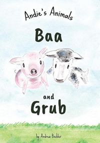 Cover image for Baa and Grub: Andie's Animals