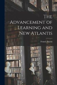 Cover image for The Advancement of Learning and New Atlantis