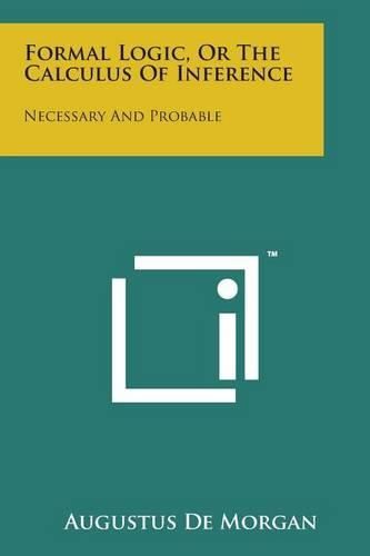 Cover image for Formal Logic, or the Calculus of Inference: Necessary and Probable