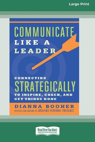 Cover image for Communicate Like a Leader: Connecting Strategically to Coach, Inspire, and Get Things Done [16 Pt Large Print Edition]