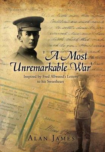 Cover image for 'A Most Unremarkable War': Inspired by Fred Allwood's Letters to His Sweetheart