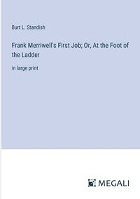 Cover image for Frank Merriwell's First Job; Or, At the Foot of the Ladder