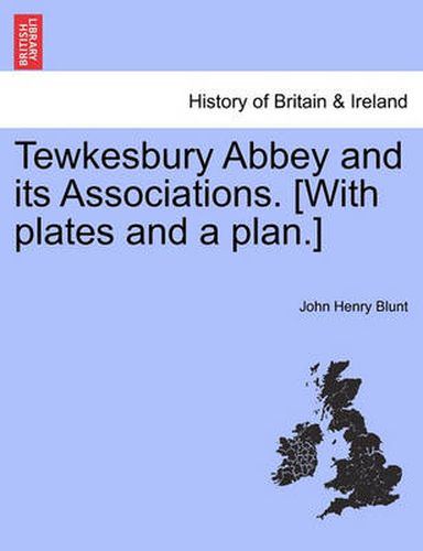 Cover image for Tewkesbury Abbey and Its Associations. [With Plates and a Plan.]