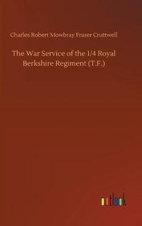 Cover image for The War Service of the 1/4 Royal Berkshire Regiment (T.F.)