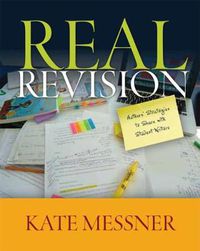 Cover image for Real Revision: Authors' Strategies to Share with Student Writers