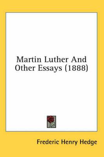 Martin Luther and Other Essays (1888)