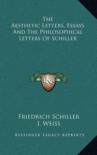 Cover image for The Aesthetic Letters, Essays and the Philosophical Letters of Schiller