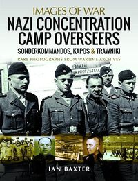 Cover image for Nazi Concentration Camp Overseers: Sonderkommandos, Kapos & Trawniki - Rare Photographs from Wartime Archives