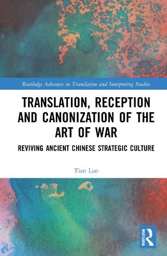 Cover image for Translation, Reception and Canonization of The Art of War: Reviving Ancient Chinese Strategic Culture