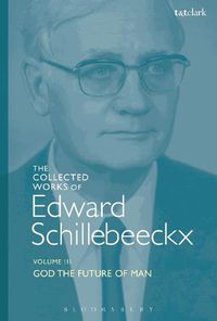 Cover image for The Collected Works of Edward Schillebeeckx Volume 3: God the Future of Man