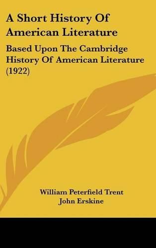 A Short History of American Literature: Based Upon the Cambridge History of American Literature (1922)