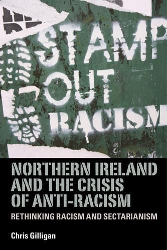 Cover image for Northern Ireland and the Crisis of Anti-Racism: Rethinking Racism and Sectarianism