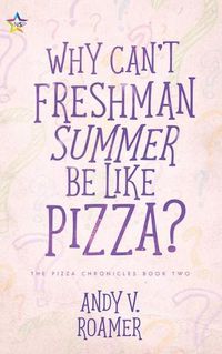 Cover image for Why Can't Freshman Summer Be Like Pizza?