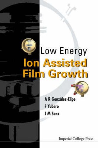 Low Energy Ion Assisted Film Growth