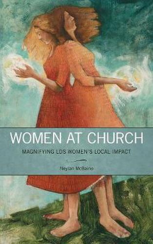 Women at Church: Magnifying Lds Women's Local Impact