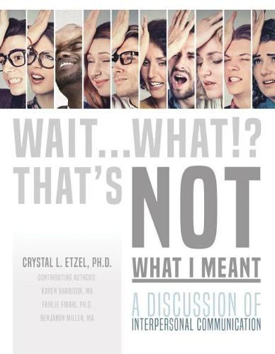 Cover image for Wait. . .What!? That's Not What I Meant: A Discussion of Interpersonal Communication