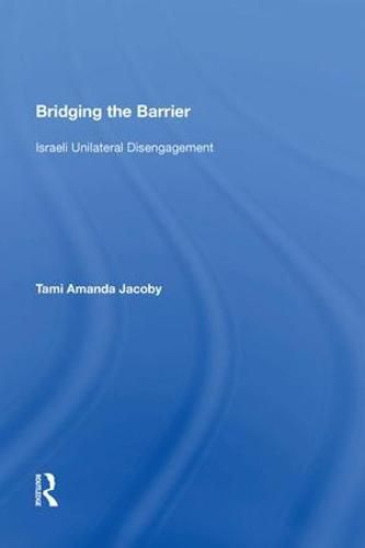 Cover image for Bridging the Barrier: Israeli Unilateral Disengagement