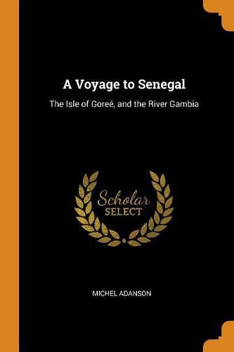 Cover image for A Voyage to Senegal: The Isle of Gore , and the River Gambia