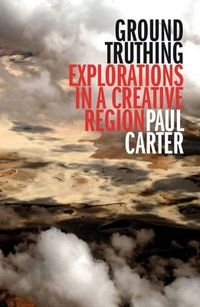 Cover image for Ground Truthing: Explorations in a Creative Region