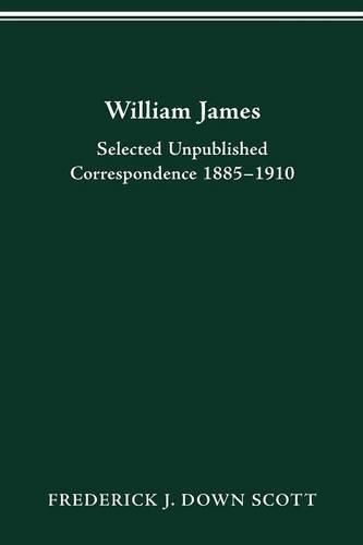 William James: Selected Unpublished Correspondence 1885-1910